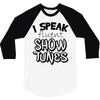 I Speak Fluent Show Tunes 3/4 Sleeve Shirt