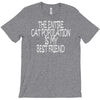 the enire cat population is my best friend T-Shirt
