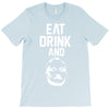 eat drink and b T-Shirt