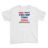 idk not trump though 2016 Youth Tee
