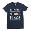 fitness? more like fitness whole pizza inside my mouth Ladies Fitted T-Shirt