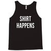 shirt happens funny Tank Top