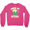 drink up bitches Crewneck Sweatshirt