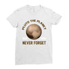 pluto the planet never forget Ladies Fitted T-Shirt