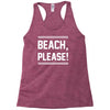 beach please Racerback Tank