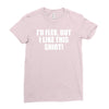 i'd flex but i like this shirt Ladies Fitted T-Shirt