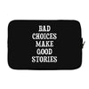 bad choices make good stories Laptop sleeve