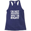 i'm not arguing i'm simply explaining why i'm right Racerback Tank