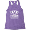 i'm a dad and surgeon Racerback Tank