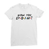 How You Doin of The Friends Parody Ladies Fitted T-Shirt