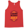 Legends are born in July Tank Top