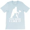 This Drink I Like It T-Shirt