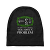 you have a problem Baby Beanies