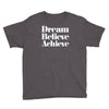 dream believe achieve Youth Tee