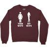my wife your wife Crewneck Sweatshirt