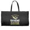 than kayaking are the priceless memories Weekender Totes