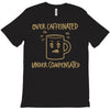over caffeinated (2) T-Shirt