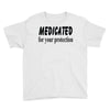 medicated for your protection Youth Tee