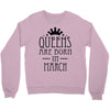 queens are born in march (2) Crewneck Sweatshirt