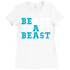 Be A Beast Ladies Fitted T-Shirt