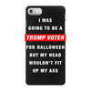 i was going to be a trump voter for halloween but my head wouldn't fit iPhone 7 Case