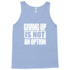 giving up is not an option Tank Top