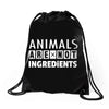 Animals Are Not Ingredients Drawstring Bags