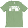 gym update not there T-Shirt