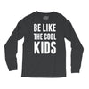 be like the cool kids Long Sleeve Shirts