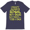 i don't always spoil my dog T-Shirt
