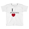 i dyslexia Toddler T-shirt