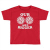 our volleyballs are bigger Toddler T-shirt