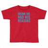 drunk me had her reasons Toddler T-shirt