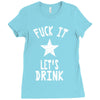 fuck it let's drink t shirt Ladies Fitted T-Shirt