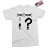wait,what Exclusive T-shirt