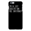 i'm a lot cooler on the internet iPhone 6/6s Plus Case