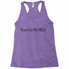 good bye world Racerback Tank