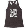 i'm only talking to my birds today Racerback Tank