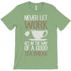 never let work T-Shirt