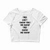 THEY DONT KNOW THAT WE KNOW THEY KNOW WE KNOW Crop Top