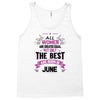 All Women Created Equal But The Best Born In June Tank Top