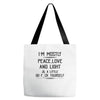 i'm mostly peace, love and light &amp; a little go fuck yoursel Tote Bags