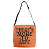 there's more to life Adjustable Strap Totes