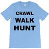 crawl walk hunt T-Shirt