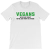 Vegans We're Not Crazy We're Just From The Future T-Shirt