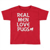 real men love pugs Toddler T-shirt