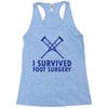 I Survived Foot Surgery Racerback Tank