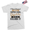 i never dreamed i would be a super cool daddy but here i am killing it Exclusive T-shirt