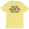 you're killin' me smalls T-Shirt