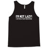 i'm not lazy funny Tank Top